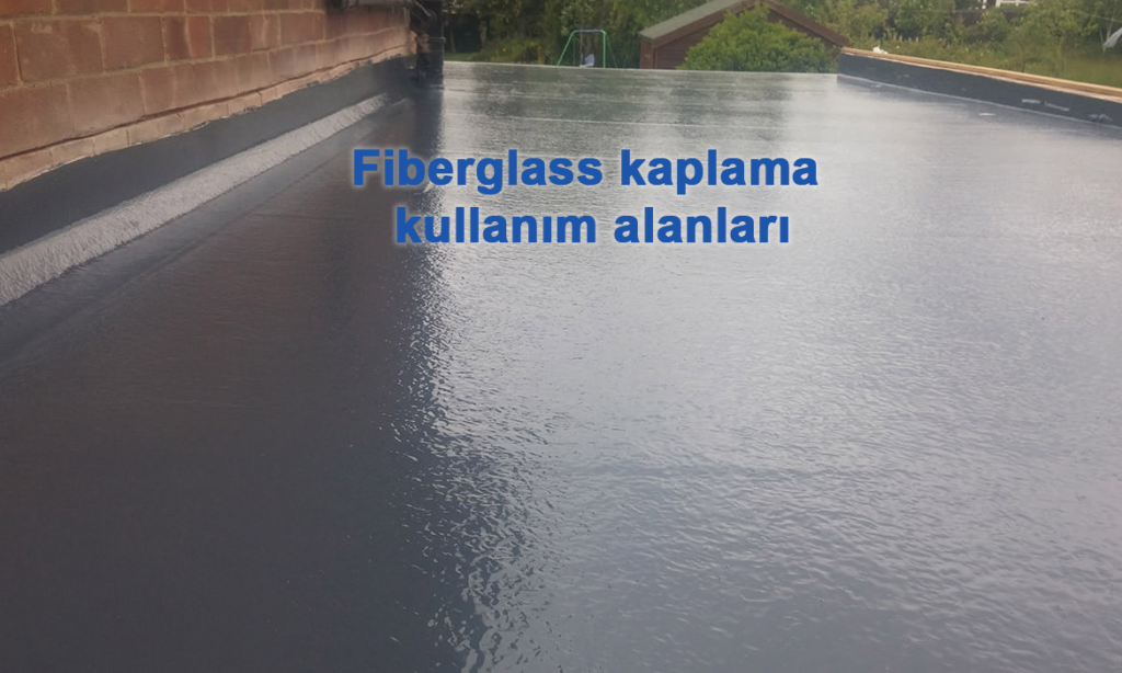Fiberglass kaplama kullanım alanları